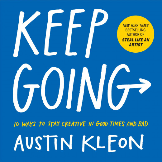 Keep Going : 10 Ways to Stay Creative in Good Times and Bad, Paperback | 224 pages