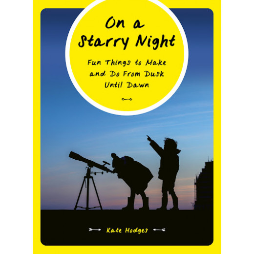 On a Starry Night : Fun Things to Make and Do From Dusk Until Dawn Book